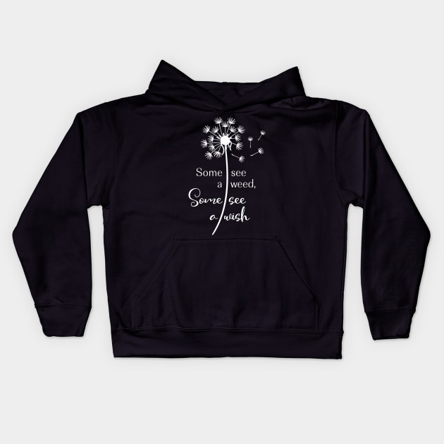 Dandelion Some See a Weed Some See a Wish Making a Wish Make a Wish Kids Hoodie by StacysCellar